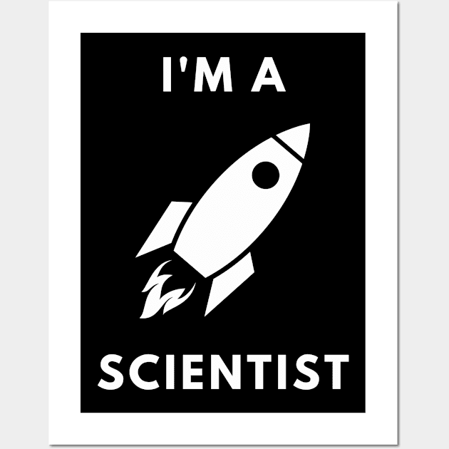 I am a Scientist - Rocket Science Wall Art by Chigurena